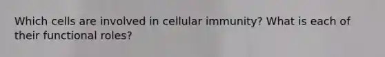 Which cells are involved in cellular immunity? What is each of their functional roles?