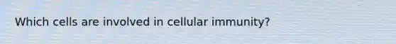 Which cells are involved in cellular immunity?