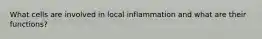 What cells are involved in local inflammation and what are their functions?