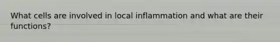 What cells are involved in local inflammation and what are their functions?