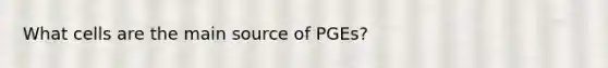 What cells are the main source of PGEs?