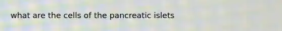 what are the cells of the pancreatic islets