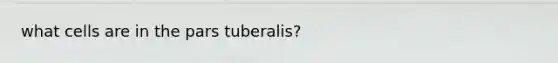 what cells are in the pars tuberalis?