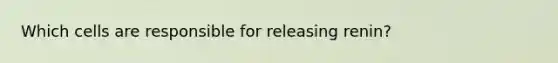 Which cells are responsible for releasing renin?