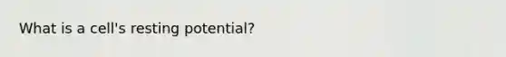 What is a cell's resting potential?