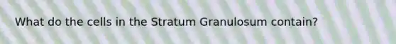 What do the cells in the Stratum Granulosum contain?