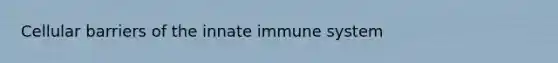 Cellular barriers of the innate immune system