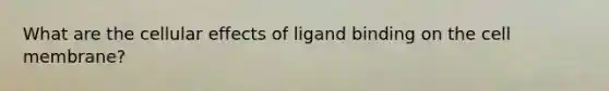 What are the cellular effects of ligand binding on the cell membrane?