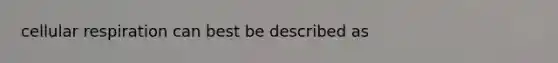 <a href='https://www.questionai.com/knowledge/k1IqNYBAJw-cellular-respiration' class='anchor-knowledge'>cellular respiration</a> can best be described as