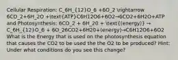 Cellular Respiration: C_6H_(12)O_6 +6O_2 arrow 6CO_2+6H_2O +(ATP)C6​H12​O6​+6O2​→6CO2​+6H2​O+ATP and Photosynthesis: 6CO_2 + 6H_20 + ((energy)) → C_6H_(12)O_6 + 6O_26CO2​+6H2​0+(energy)→C6​H12​O6​+6O2​ What is the Energy that is used on the photosynthesis equation that causes the CO2 to be used the the O2 to be produced? Hint: Under what conditions do you see this change?