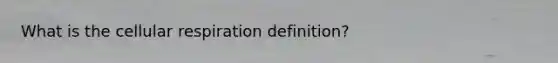 What is the cellular respiration definition?