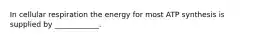 In cellular respiration the energy for most ATP synthesis is supplied by ____________.