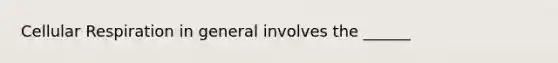 Cellular Respiration in general involves the ______