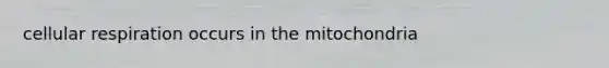 cellular respiration occurs in the mitochondria