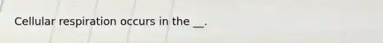 <a href='https://www.questionai.com/knowledge/k1IqNYBAJw-cellular-respiration' class='anchor-knowledge'>cellular respiration</a> occurs in the __.