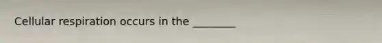 Cellular respiration occurs in the ________