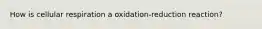 How is cellular respiration a oxidation-reduction reaction?