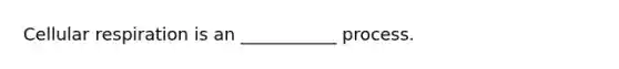 Cellular respiration is an ___________ process.