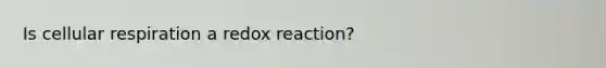 Is cellular respiration a redox reaction?