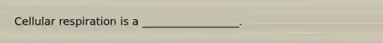 Cellular respiration is a __________________.