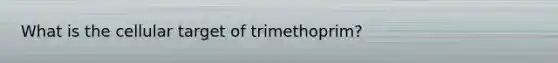 What is the cellular target of trimethoprim?