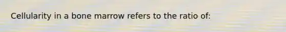 Cellularity in a bone marrow refers to the ratio of: