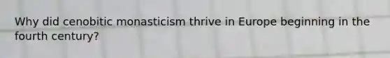 Why did cenobitic monasticism thrive in Europe beginning in the fourth century?