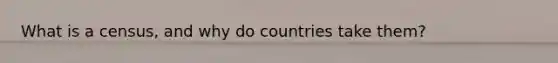 What is a census, and why do countries take them?