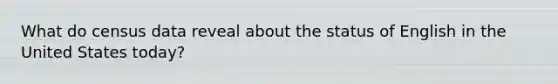 What do census data reveal about the status of English in the United States today?
