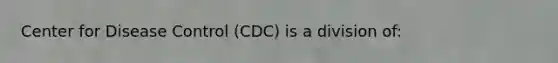 Center for Disease Control (CDC) is a division of: