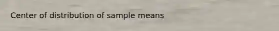 Center of distribution of sample means