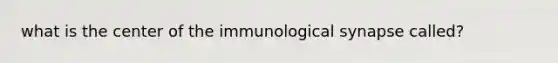 what is the center of the immunological synapse called?