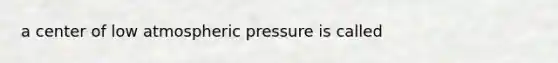 a center of low atmospheric pressure is called