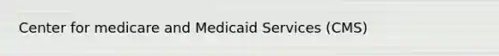 Center for medicare and Medicaid Services (CMS)