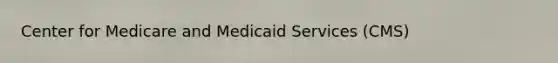 Center for Medicare and Medicaid Services (CMS)