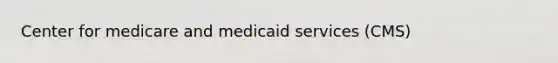 Center for medicare and medicaid services (CMS)