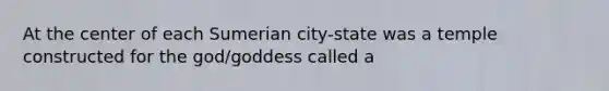 At the center of each Sumerian city-state was a temple constructed for the god/goddess called a