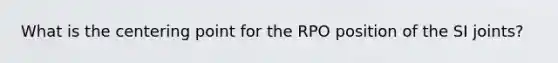 What is the centering point for the RPO position of the SI joints?