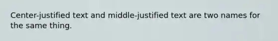 Center-justified text and middle-justified text are two names for the same thing.