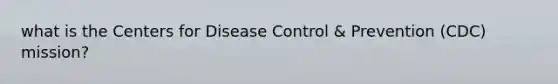 what is the Centers for Disease Control & Prevention (CDC) mission?