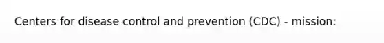 Centers for disease control and prevention (CDC) - mission: