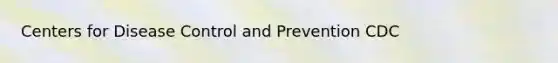 Centers for Disease Control and Prevention CDC