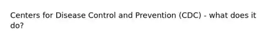 Centers for Disease Control and Prevention (CDC) - what does it do?