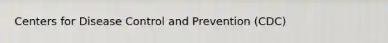 Centers for Disease Control and Prevention (CDC)