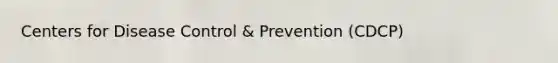 Centers for Disease Control & Prevention (CDCP)