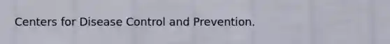 Centers for Disease Control and Prevention.