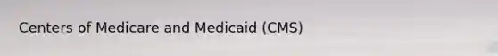 Centers of Medicare and Medicaid (CMS)