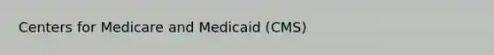 Centers for Medicare and Medicaid (CMS)