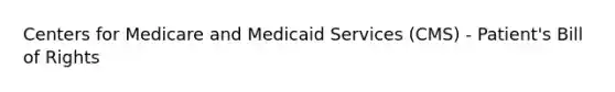 Centers for Medicare and Medicaid Services (CMS) - Patient's Bill of Rights