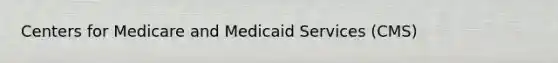 Centers for Medicare and Medicaid Services (CMS)